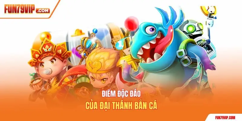 Điểm độc đáo của đại thánh bắn cá