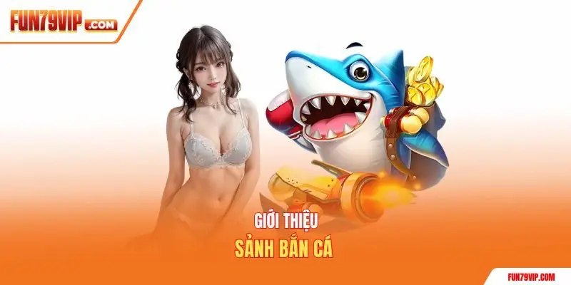 Giới thiệu sảnh bắn cá