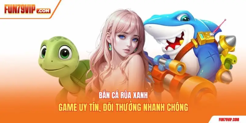 bắn cá rùa xanh
