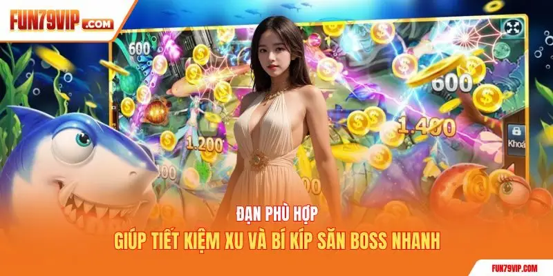 Đạn phù hợp giúp tiết kiệm xu và bí kíp săn boss nhanh