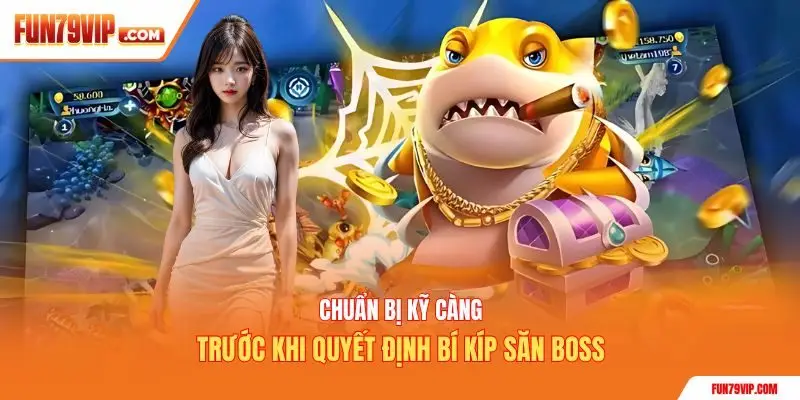 Chuẩn bị kỹ càng trước khi quyết định bí kíp săn boss