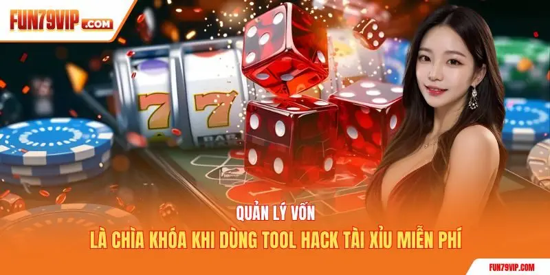 Quản lý vốn là chìa khóa khi dùng tool hack tài xỉu miễn phí