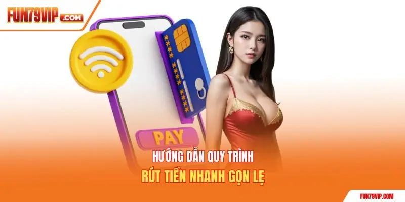 Hướng dẫn quy trình rút tiền nhanh gọn lẹ