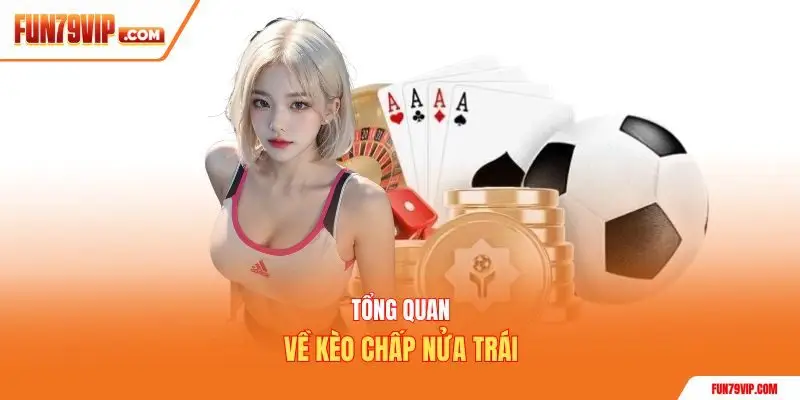 Tổng quan về kèo chấp nửa trái