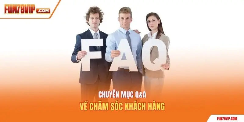 Chuyên mục Q&A về chăm sóc khách hàng