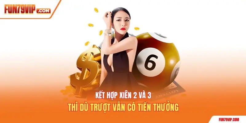 Kết hợp xiên 2 và 3 thì dù trượt vẫn có tiền thưởng