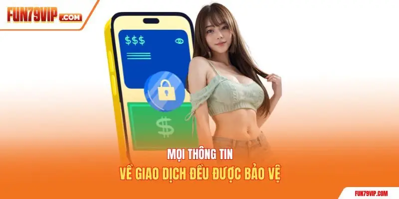 Mọi thông tin về giao dịch đều được bảo vệ