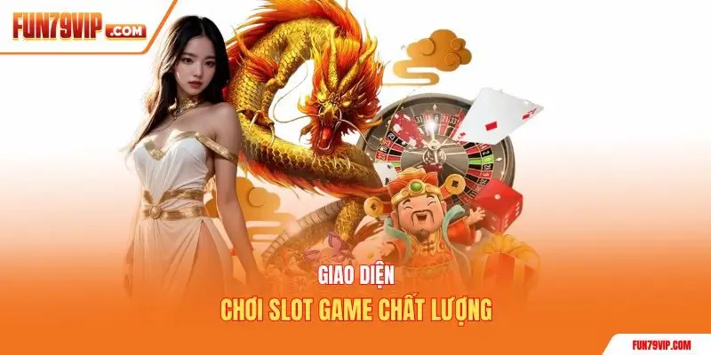 Giao diện chơi slot game chất lượng