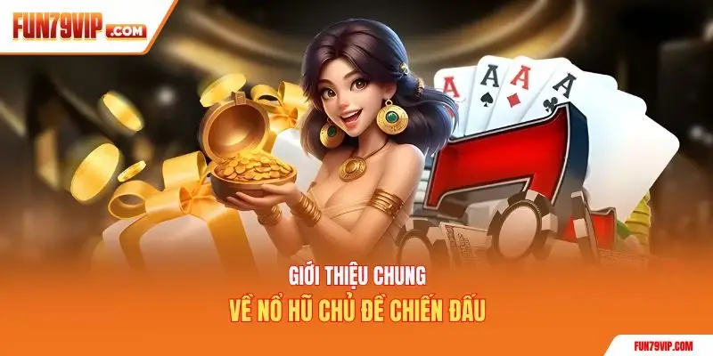 Giới thiệu chung về nổ hũ chủ đề chiến đấu