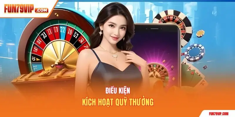 Điều kiện kích hoạt quỹ thưởng