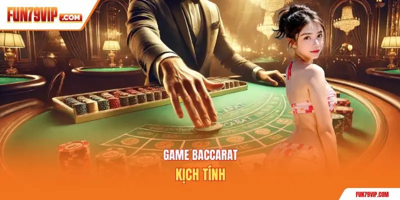 Game Baccarat kịch tính