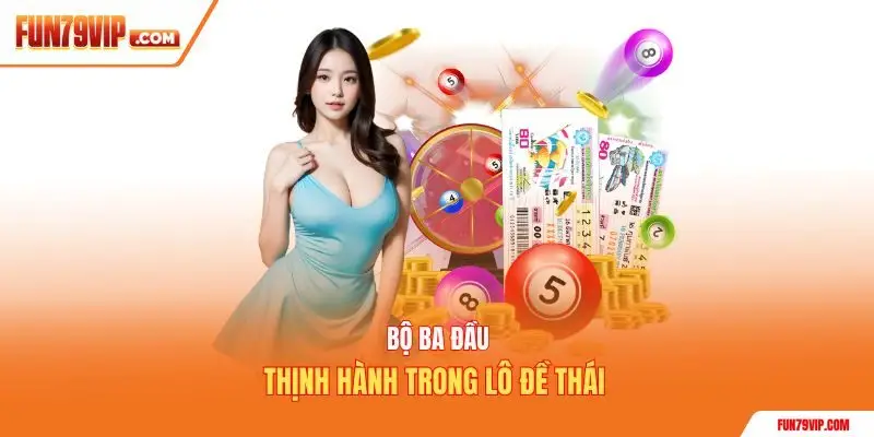 Bộ ba đầu thịnh hành trong lô đề Thái