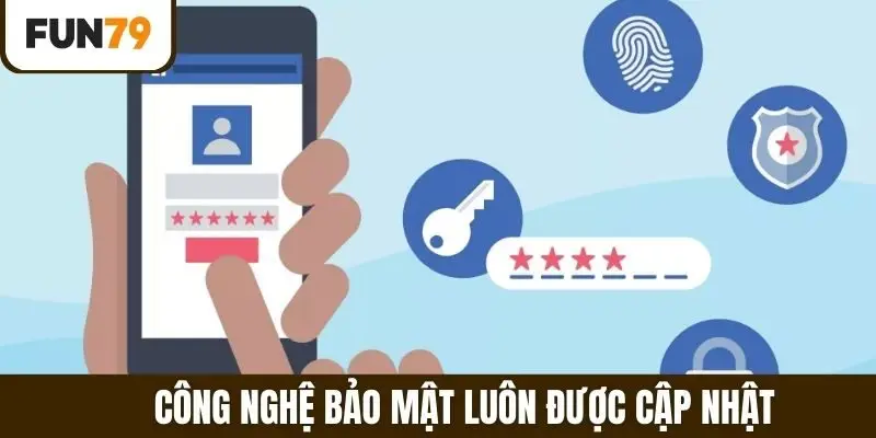 Công nghệ bảo mật luôn được cập nhật